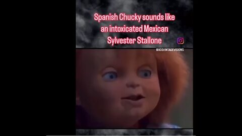 Spanish Chucky sounds like Stallone