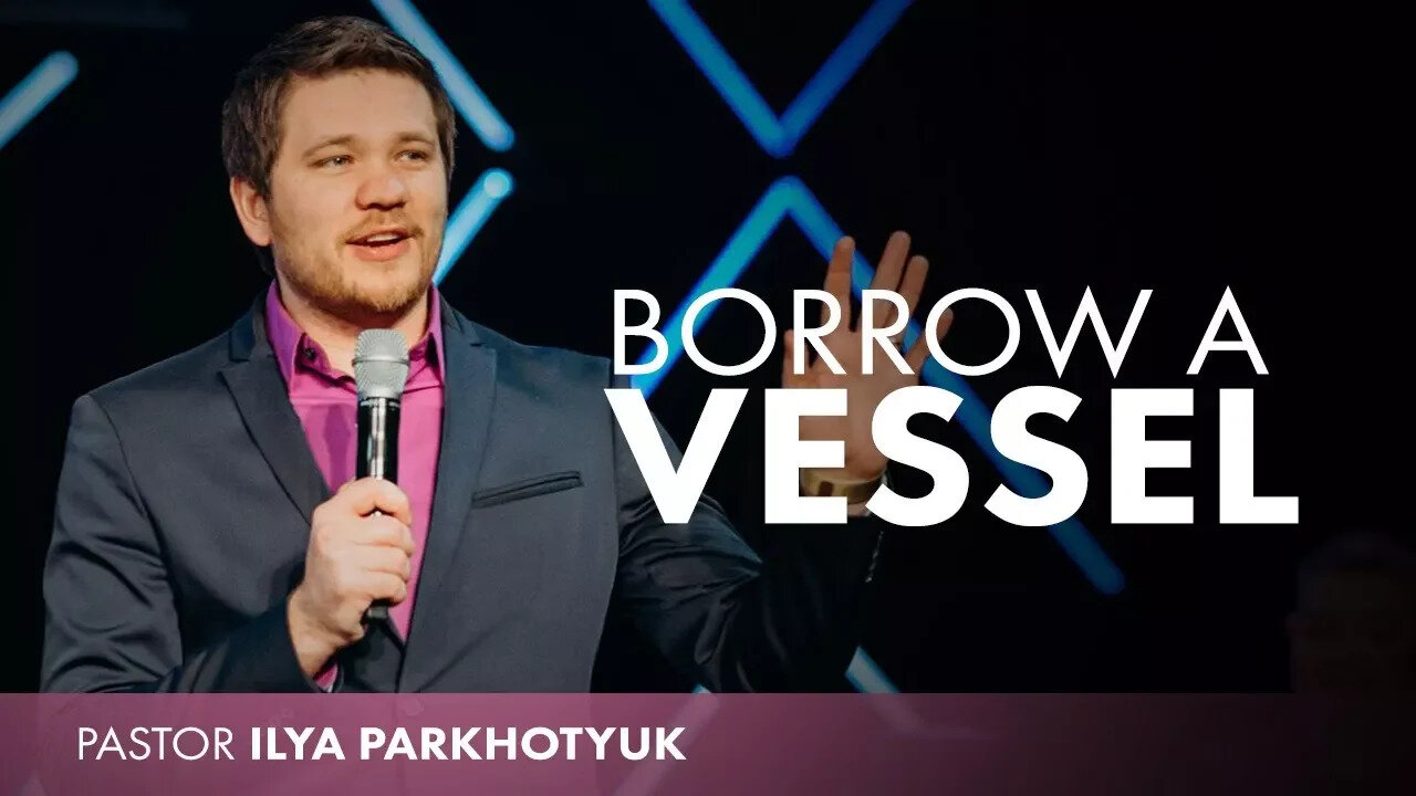 Borrow a Vessel | Pastor Ilya