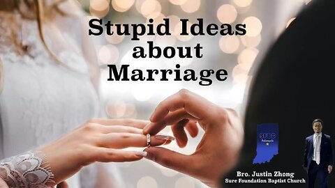 Stupid Ideas about Marriage | Brother Justin Zhong