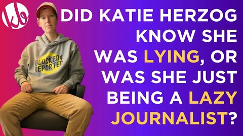 Did Katie Herzog know she was lying, or was she just being a lazy journalist? Joshua weighs in.