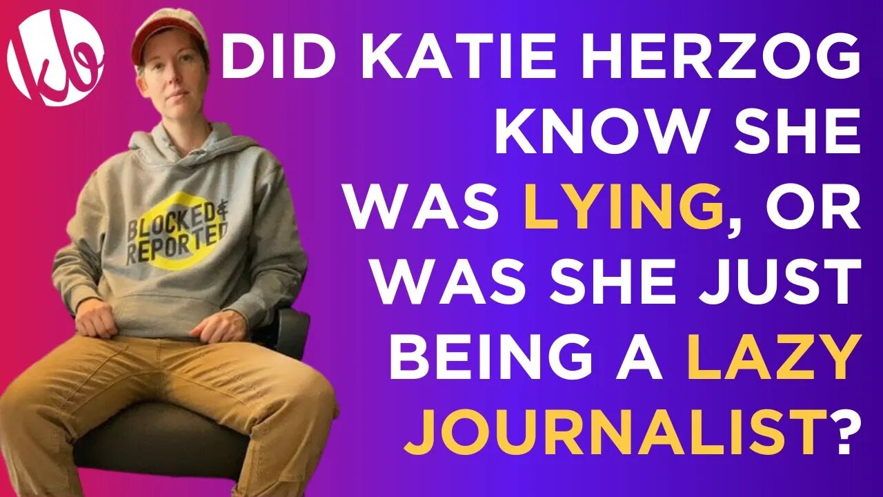 Did Katie Herzog know she was lying, or was she just being a lazy journalist? Joshua weighs in.