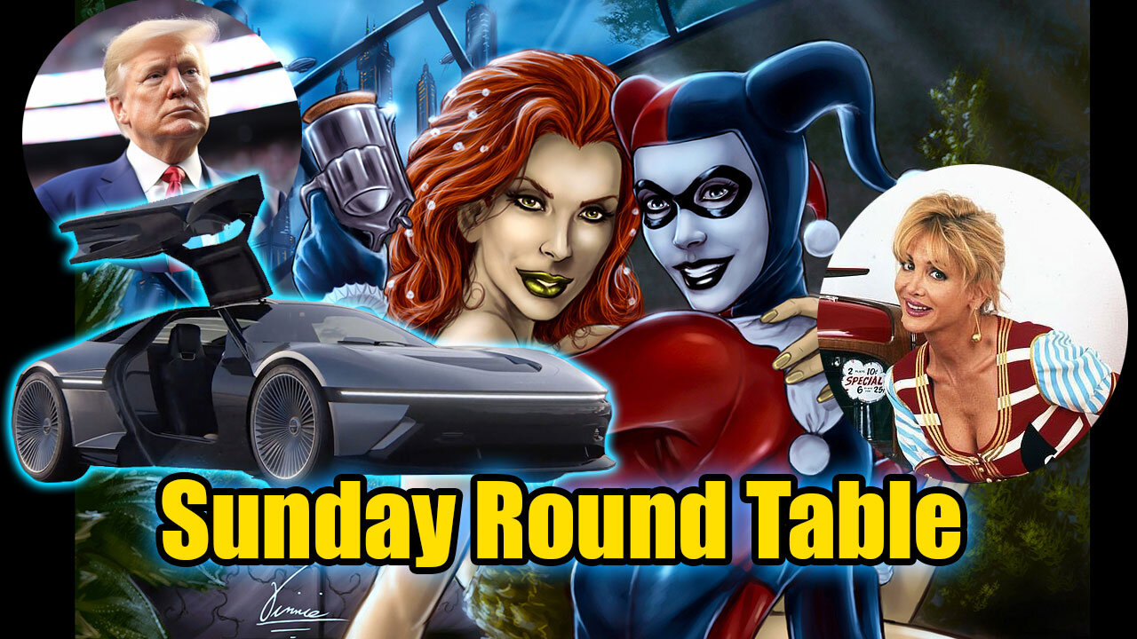 Sunday Round Table! The Delorean is back! Trump stuff, RIP Arleen Sorkin.