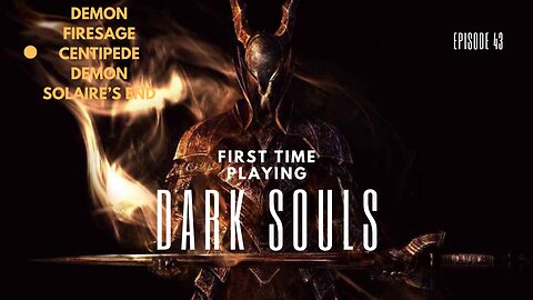 My First Time Playing Dark Souls ep 43 Demon Firesage, Centipede Demon, Solaire's End