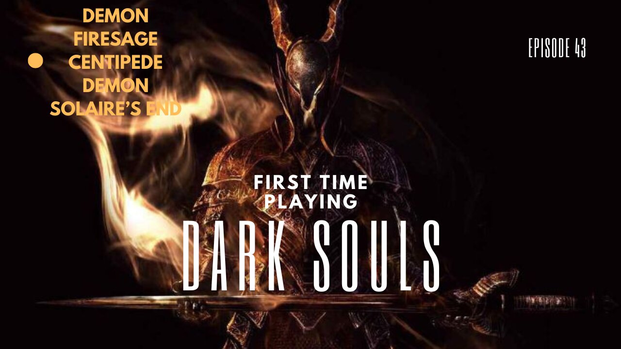 My First Time Playing Dark Souls ep 43 Demon Firesage, Centipede Demon, Solaire's End