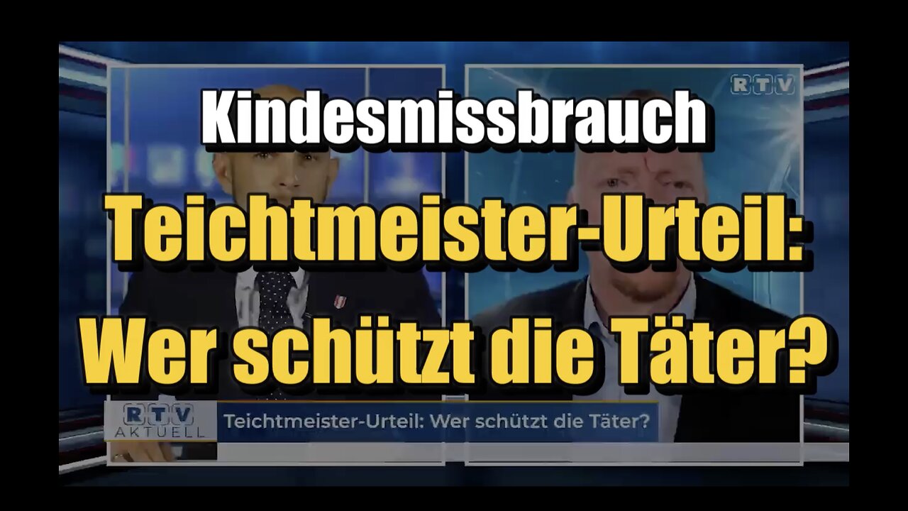 🟥 Kindesmissbrauch: Teichtmeister-Urteil: Wer schützt die Täter? (06.09.2023)
