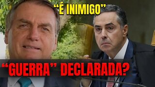 Barroso chama Bolsonaro de INIMIGO. Guerra declarada?