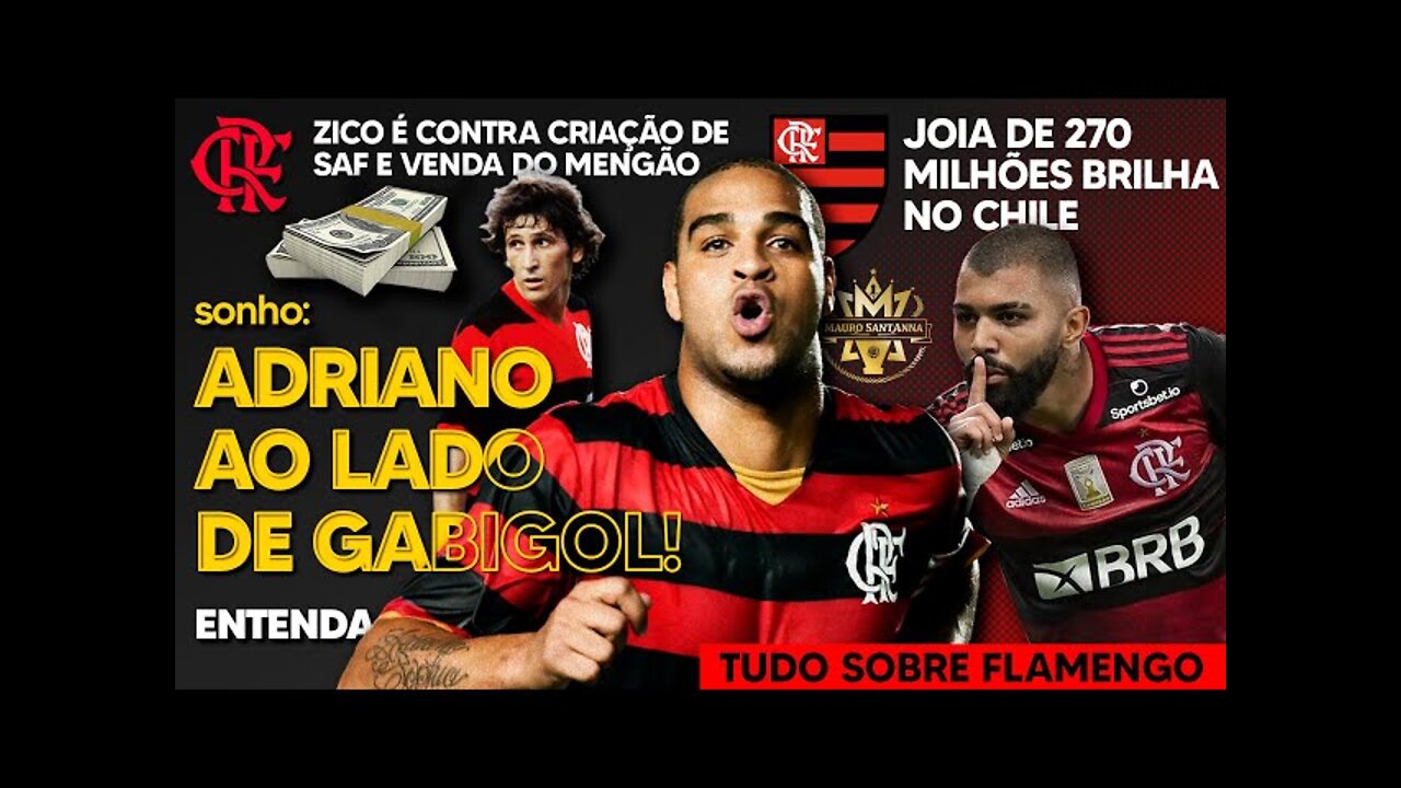 URGENTE: ZICO CONDENA VENDA DO FLAMENGO! ÁRBITRO CASEIRO PREOCUPA | ADRIANO QUER JOGAR COM GABIGOL