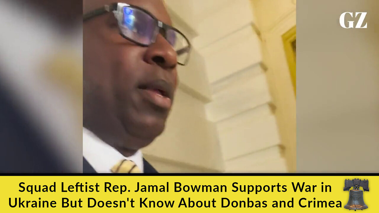 Squad Leftist Rep. Jamal Bowman Supports War in Ukraine But Doesn't Know About Donbas and Crimea