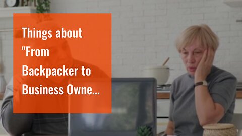Things about "From Backpacker to Business Owner: How One Woman Turned Her Love for Travel into...