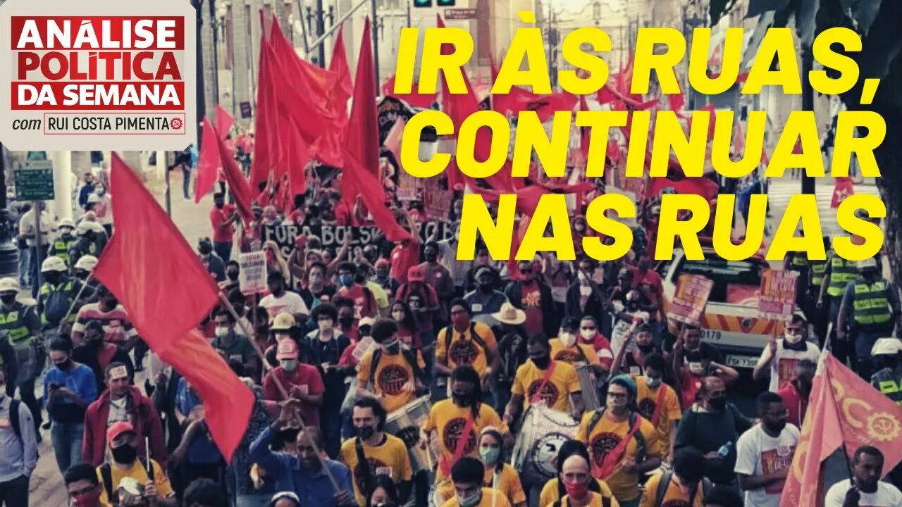 Ir às ruas, continuar nas ruas - Análise Política da Semana, com Rui Costa Pimenta - 29/05/21