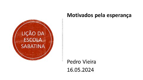 Lição da escola sabatina: Motivados pela esperança. 16.05.2024