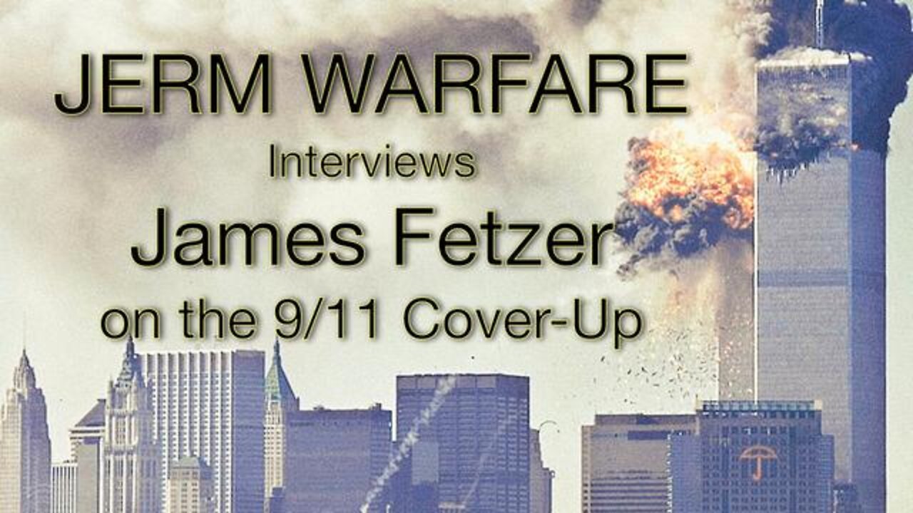 James Fetzer on the 9_11 Cover-Up - Jerm Warfare _ Sept. 10, 2022