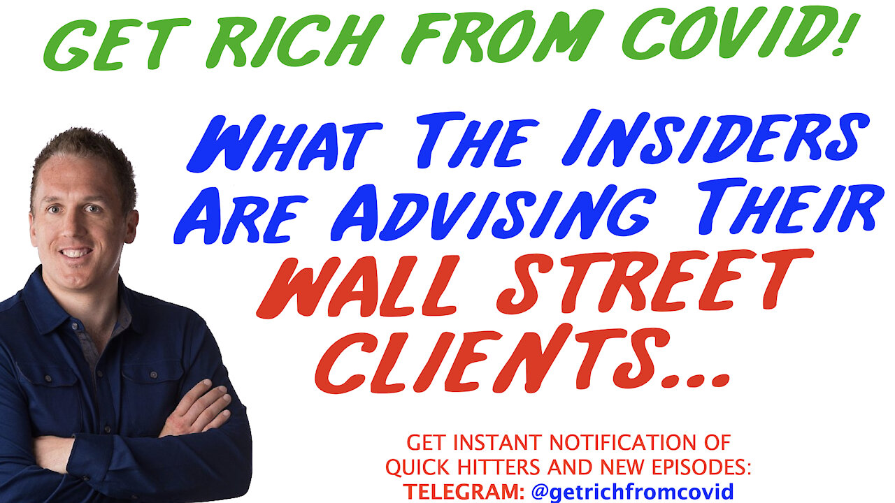 8/25/21 GETTING RICH FROM COVID: What The Insiders Are Advising Their WALL STREET CLIENTS…