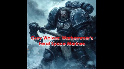 The Untamed Fury of the Grey Wolves: Warhammer 40K's Most Fearsome Chapter - Five-Minute Nerd Ep 31