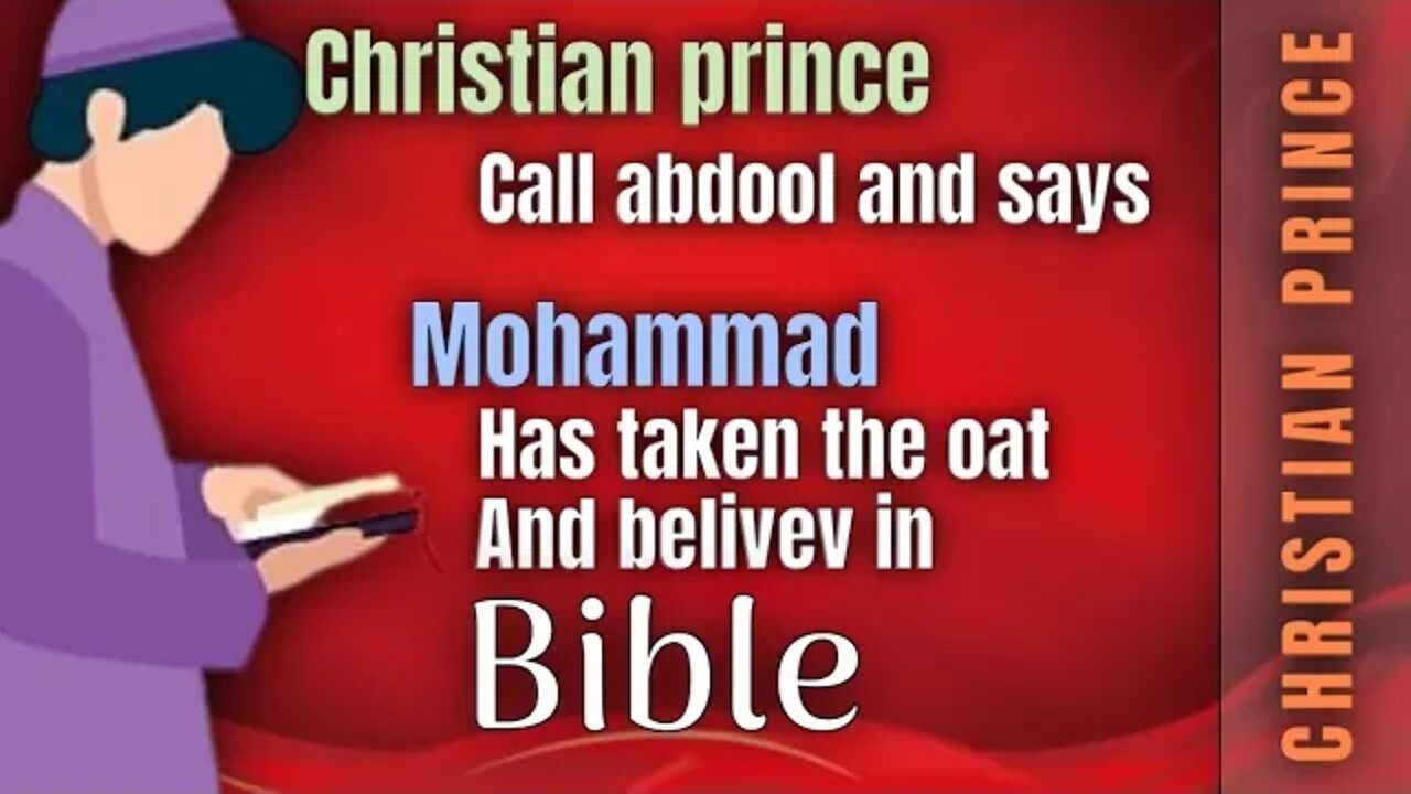 Christian prince call abdool and says Mohammed believes in bible .