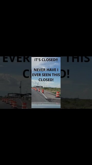 Border Patrol Checkpoint closed?!