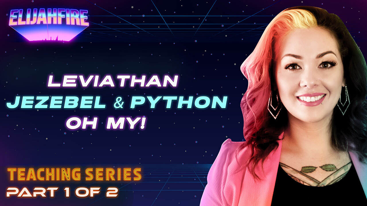 ElijahFire: Jezebel, Leviathan and Python, OH MY! ft. Christa Elisha – Part 1 | Teaching Series