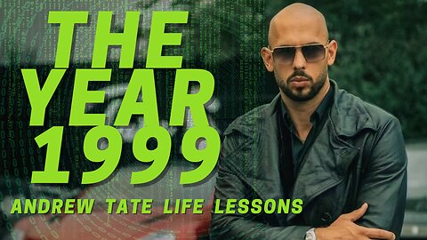 The Year is 1999 - Andrew Tate Life Lessons (Ep.1)