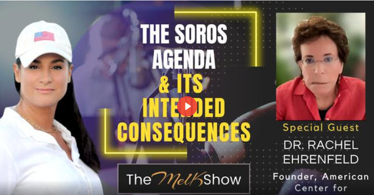 Mel K & Dr. Rachel Ehrenfeld | The Soros Agenda & Its Intended Consequences | 11-16-23