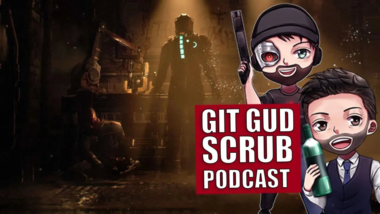 The Return of Dead Space and The Tencent Empire -Git Gud Scrub Podcast Ep 5