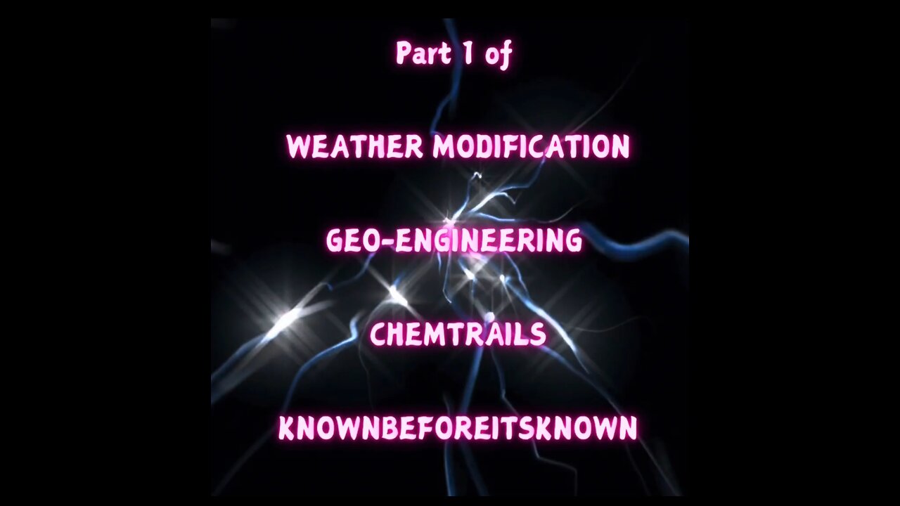 Part 1 of WEATHER MODIFICATION, Geo-Engineering, chemtrails