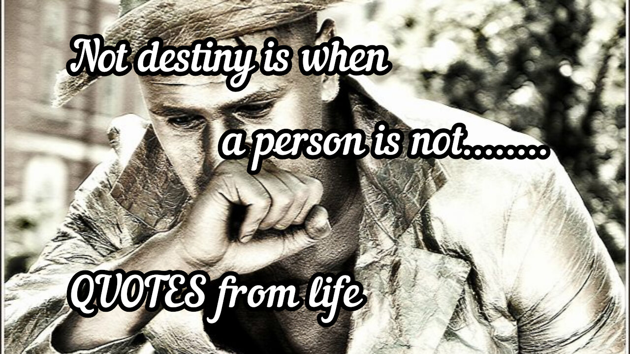 Not destiny is when a person is not........ QUOTES from life