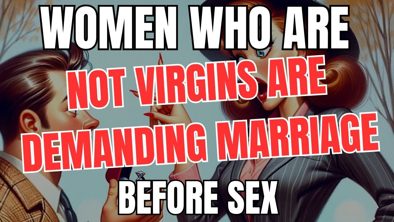 Women Who are not Virgins are Now Demanding Marriage Before Sex