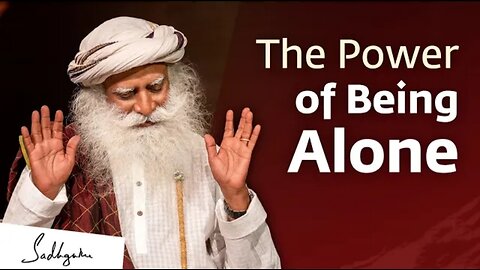 The power of being alone... | Motivational video by sadguru..