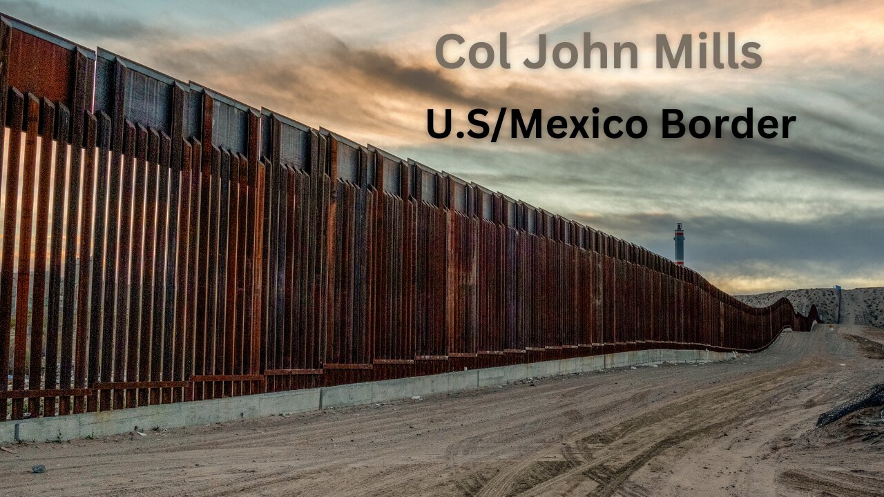 Col John Mills | Discuss Chinese Exploitation of our Southern Border