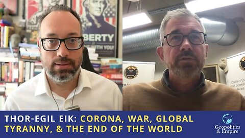 Thor-Egil Eik: Corona, War, Global Tyranny, & the End of the World