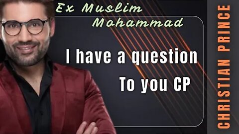 Ex Muslim Mohammed got a question to cp - Christian prince