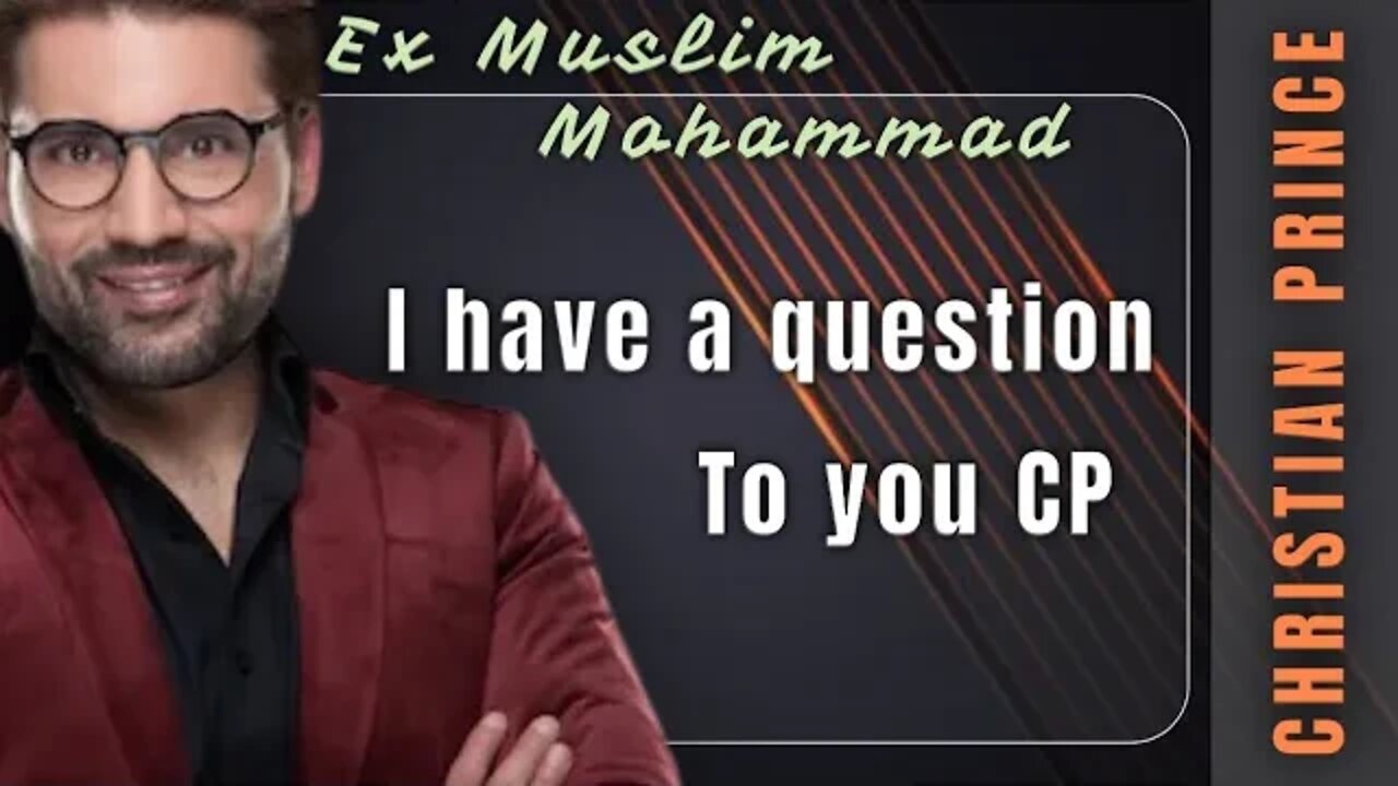 Ex Muslim Mohammed got a question to cp - Christian prince