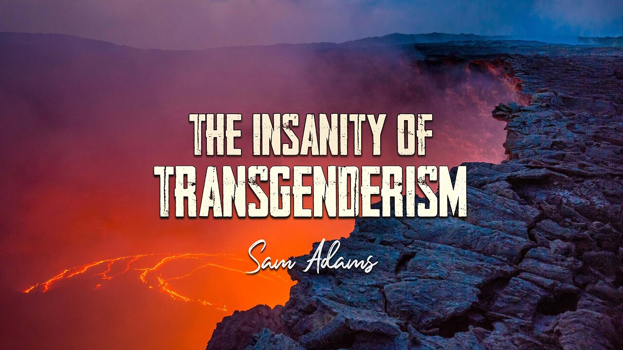 Sam Adams - The Insanity of Transgenderism