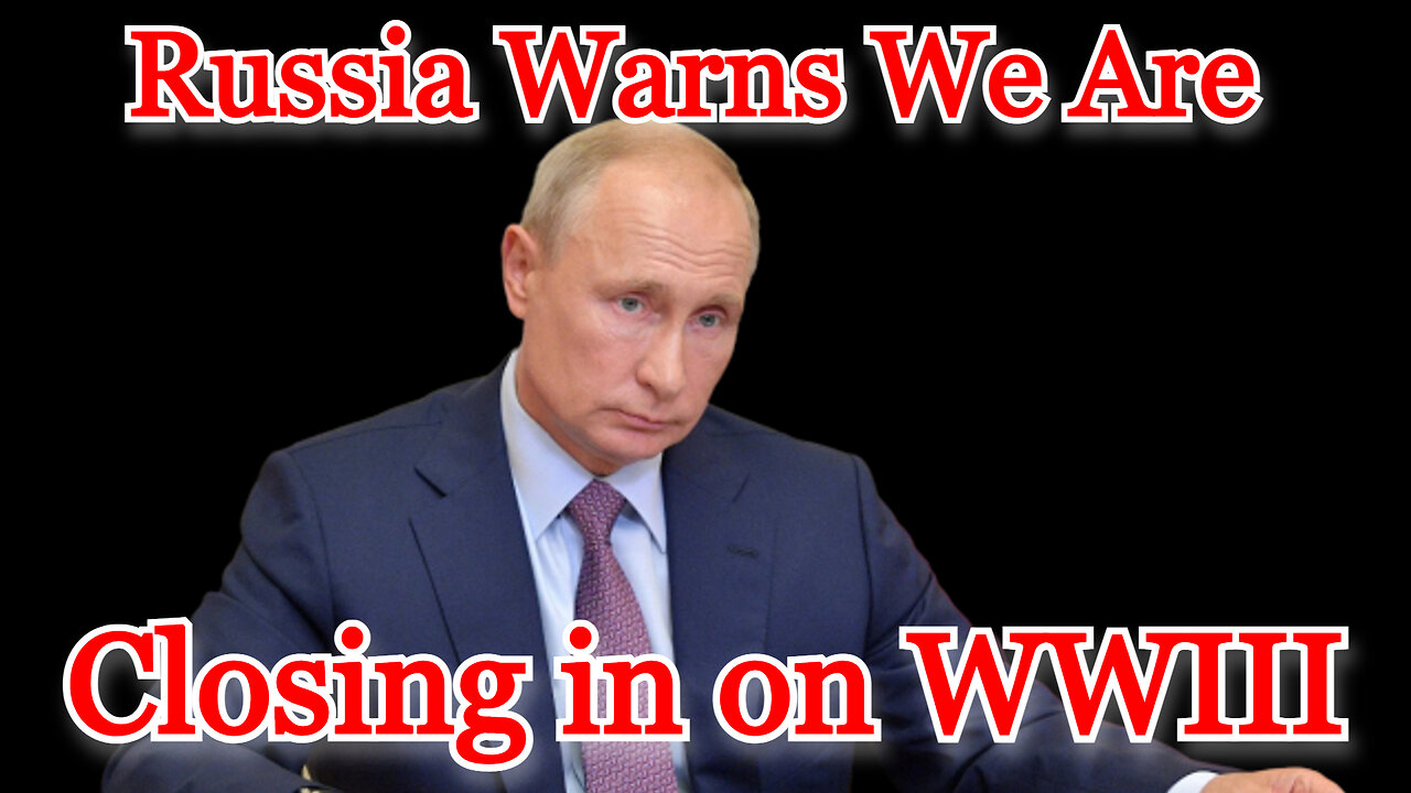 Russia Warns We Are Closing in on WWIII: COI #385