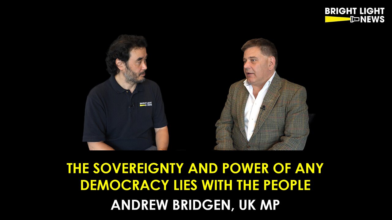 [INTERVIEW] The Sovereignty and Power of Any Democracy Lies With the People -Andrew Bridgen, UK MP