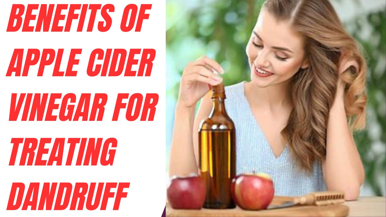 Benefits of apple cider vinegar for treating dandruff