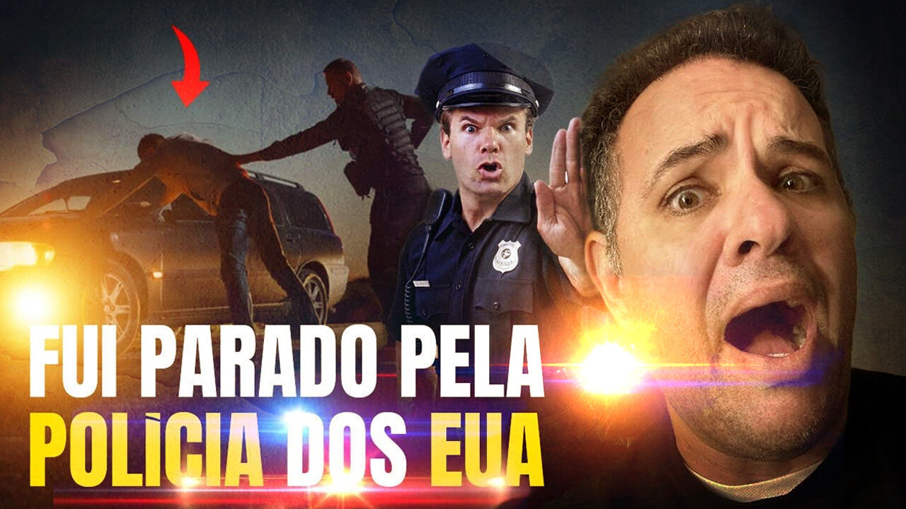 Fui Parado pela Polícia nos EUA: E AGORA!