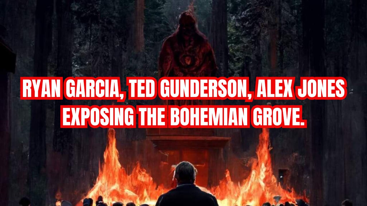 Ryan Garcia, Ted Gunderson, Alex Jones Exposing The Bohemian Grove