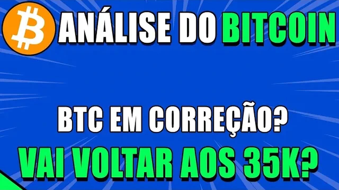 BITCOIN 🔥 CORREÇÃO NO BTC?? VOLTA PRA 35K? 🟢 ANÁLISE BITCOIN HOJE