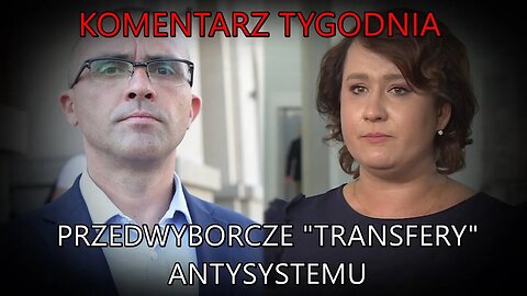 NA ŻYWO: Przedwyborcze transfery antysystemu - Komentarz Tygodnia