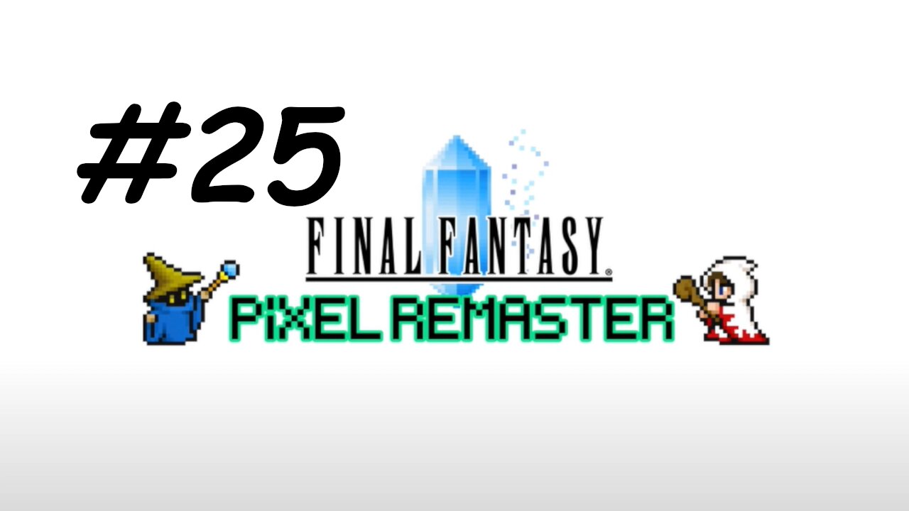 [Blind] Let's Play Final Fantasy 1 Pixel Remaster - Part 25