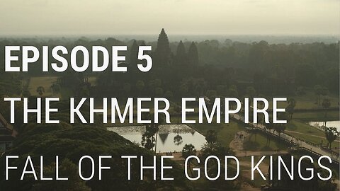 End of Empires 5 The Khmer Empire Fall of the God Kings