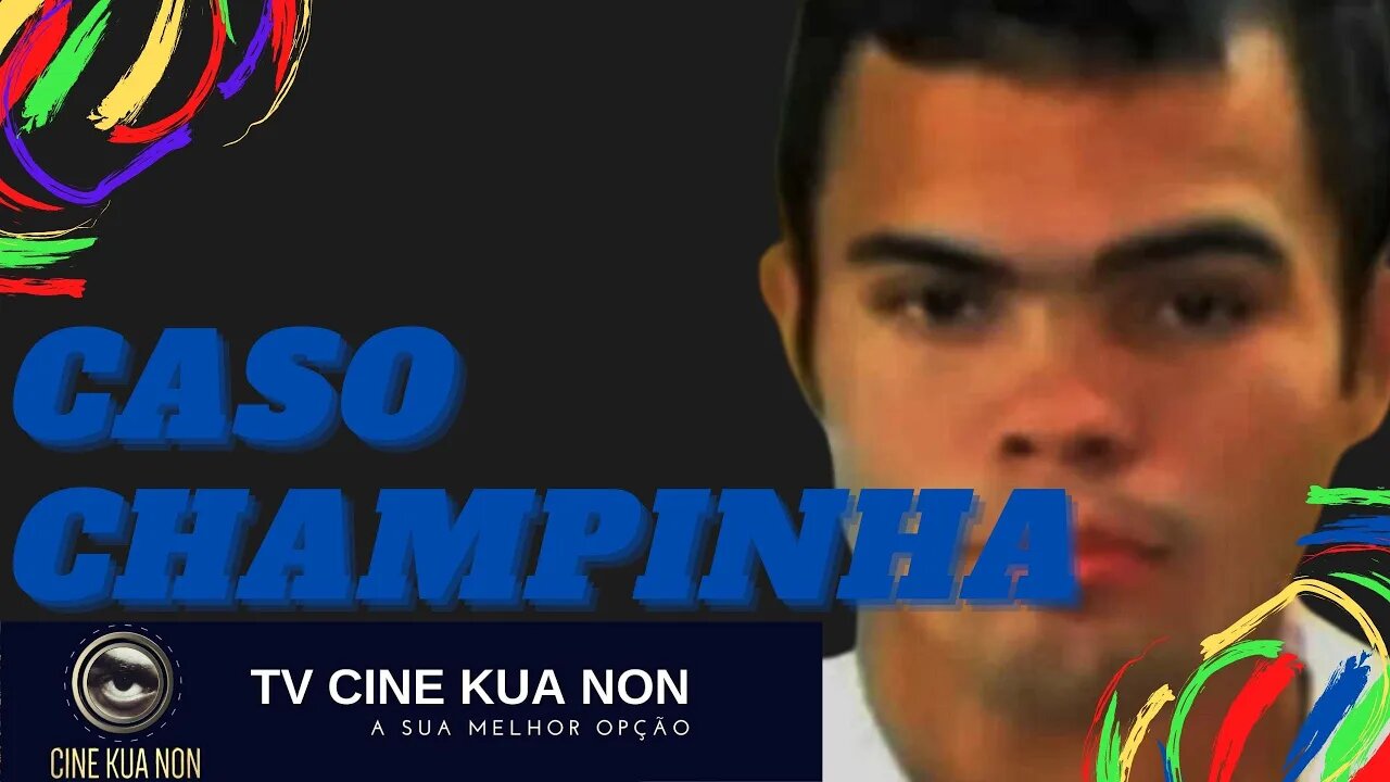 CASOS POLICIAIS - CHAMPINHA - TV CINE KUA NON