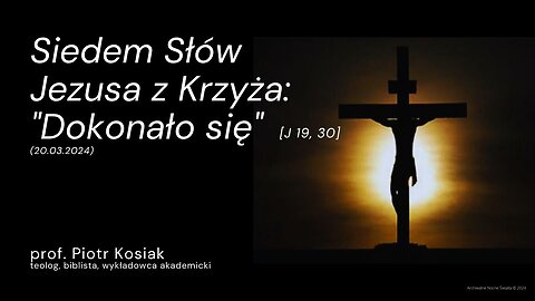 Siedem Słów Jezusa z Krzyża: "Dokonało się" [J 19, 30] (20.03.2024)