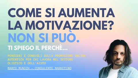 Come si aumenta la motivazione? non si può. ti spiego il perchè...