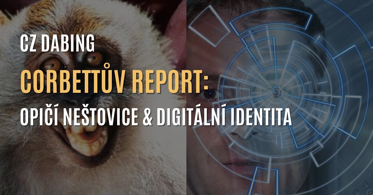 Corbettův report: Opičí neštovice & zavádění digitální identity (CZ DABING)