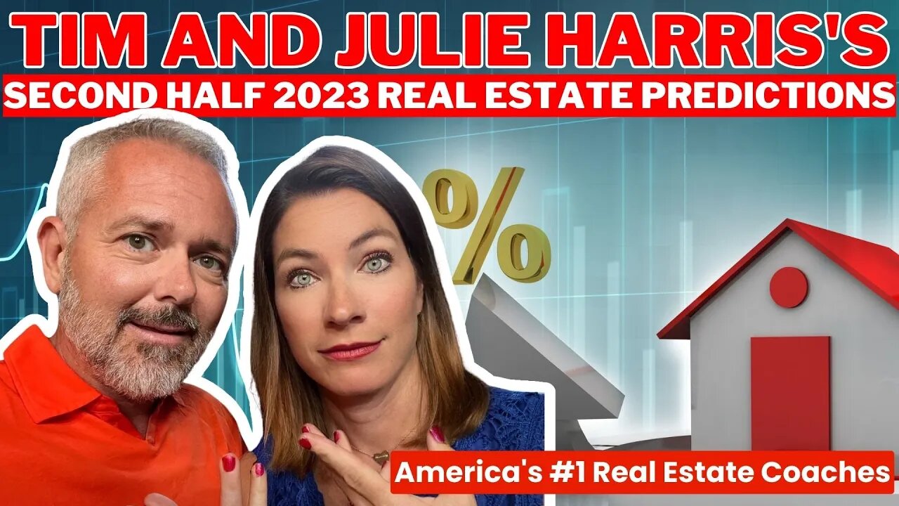 Tim and Julie Harris's Second Half 2023 Real Estate Predictions