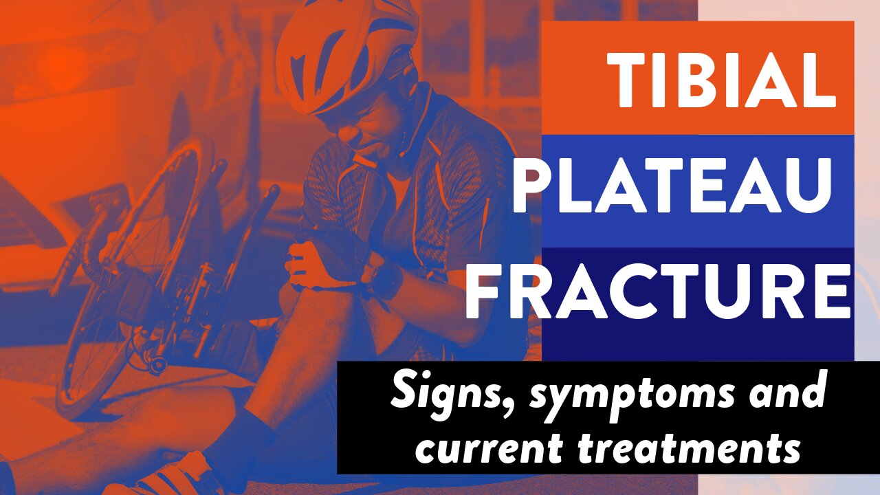 Tibial plateau fracture: Signs, symptoms and current treatments