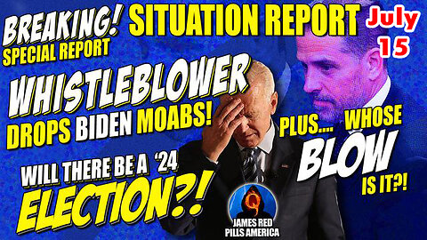 Breaking Moab Situation Report 7/15: Biden Whistleblower Moabs