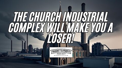 The Church Industrial Complex Will Make You A Loser!